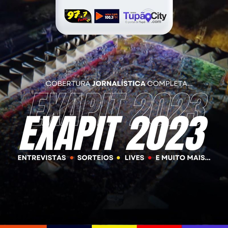 Tupacity e Rádios Tupã FM 97,7 e Nova Tupã FM 100,3 se unem para uma cobertura completa da Exapit 2023